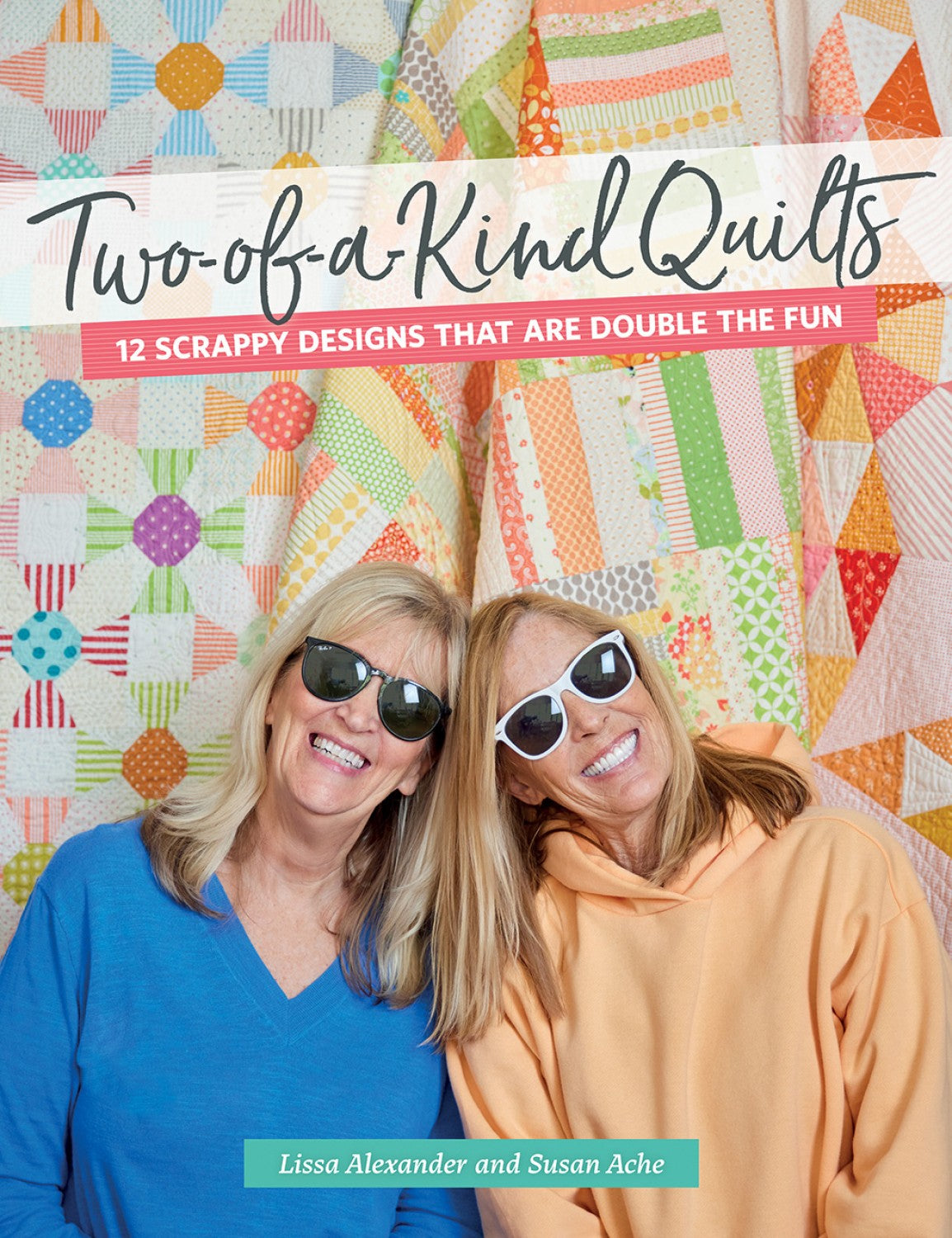 Two of a Kind Quilts - Lissa Alexander & Susan Ache