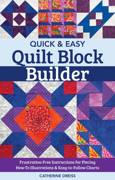 Quick & Easy Quilt Block Builder - Catherine Dreiss