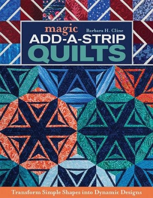 Magic Add-A-Strip Quilts - Barbara H Cline