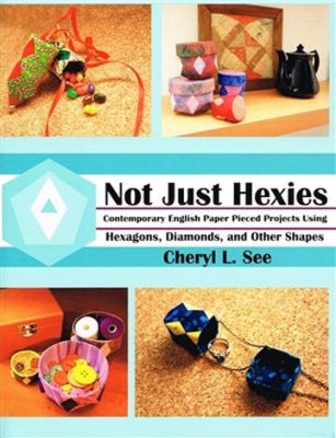 Not Just Hexies - Cheryl L. See