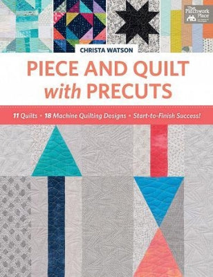 Piece and Quilt with Precuts - Christa Watson