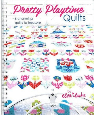 Pretty Playtime Quilts - Elea Lutz