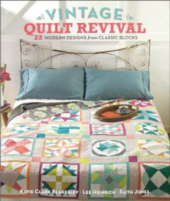 Vintage Quilt Revival - Katie Clark Blakesley, Lee Heinrich, Faith Jones